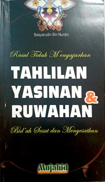Rosul Tidak Mengajarkan Tahlilan, Yasinan dan Ruwahan yang Sesat dan Menyesatkan
